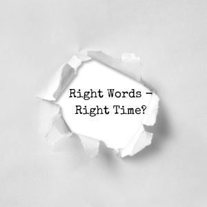 Right Words – Right Time?
